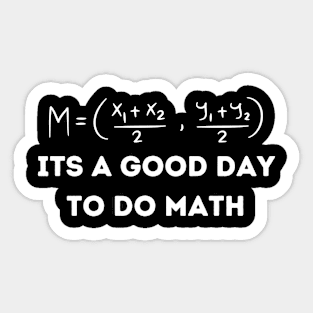 It's A Good Day To Do Math - Funny Math Lover Sticker